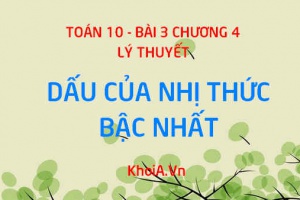 Nhị thức bậc nhất là gì? Cách xét dấu nhị thức bậc nhất - Toán 10 bài 3